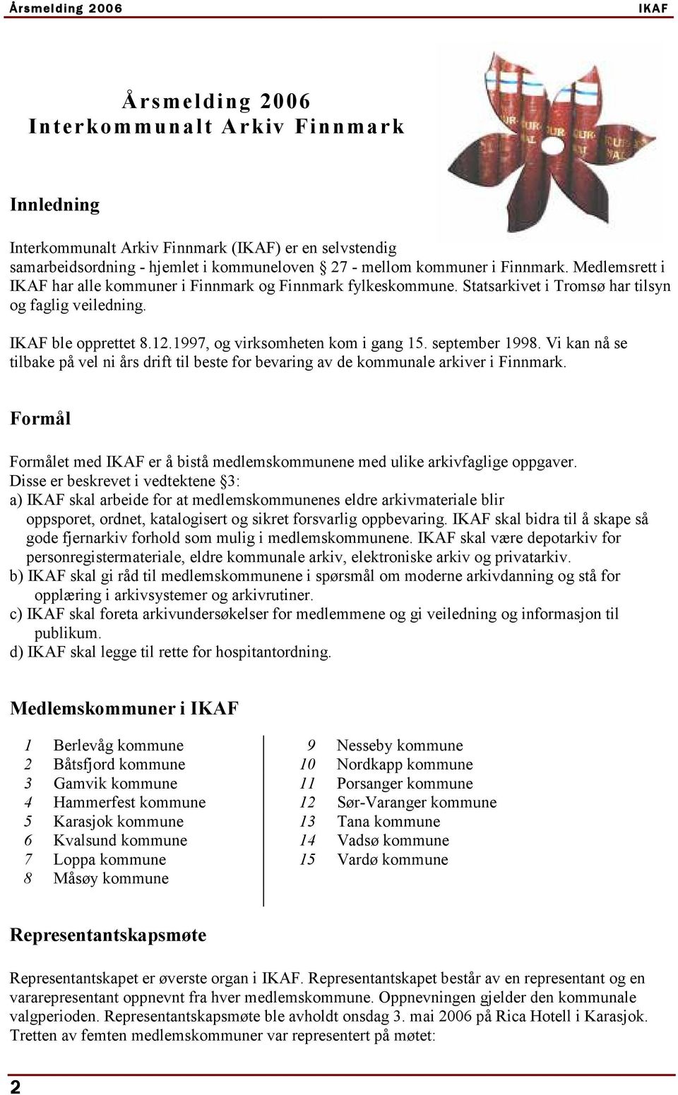 september 1998. Vi kan nå se tilbake på vel ni års drift til beste for bevaring av de kommunale arkiver i Finnmark.