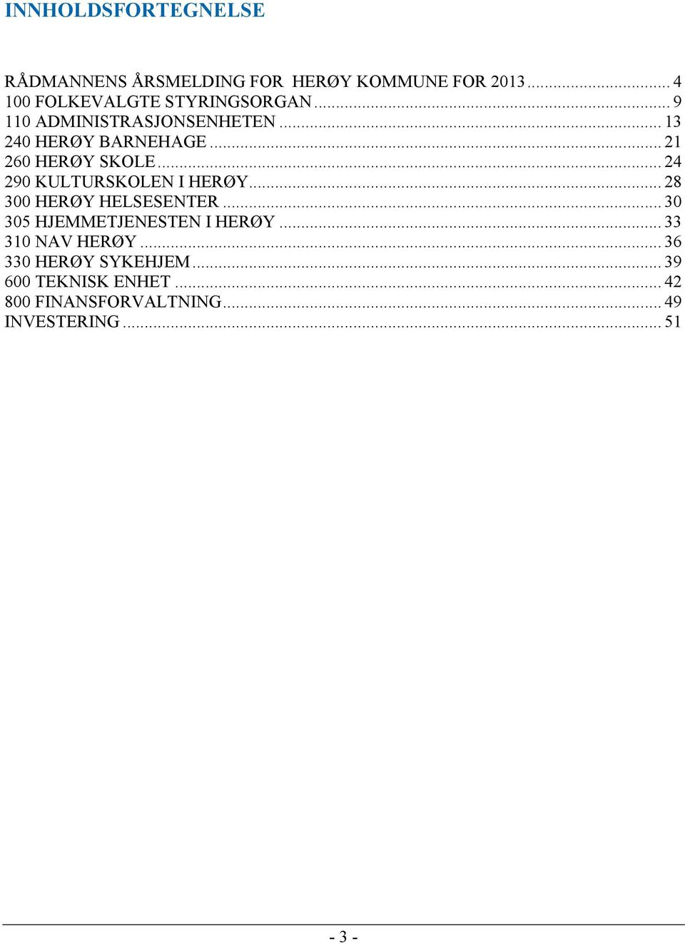 .. 21 260 HERØY SKOLE... 24 290 KULTURSKOLEN I HERØY... 28 300 HERØY HELSESENTER.