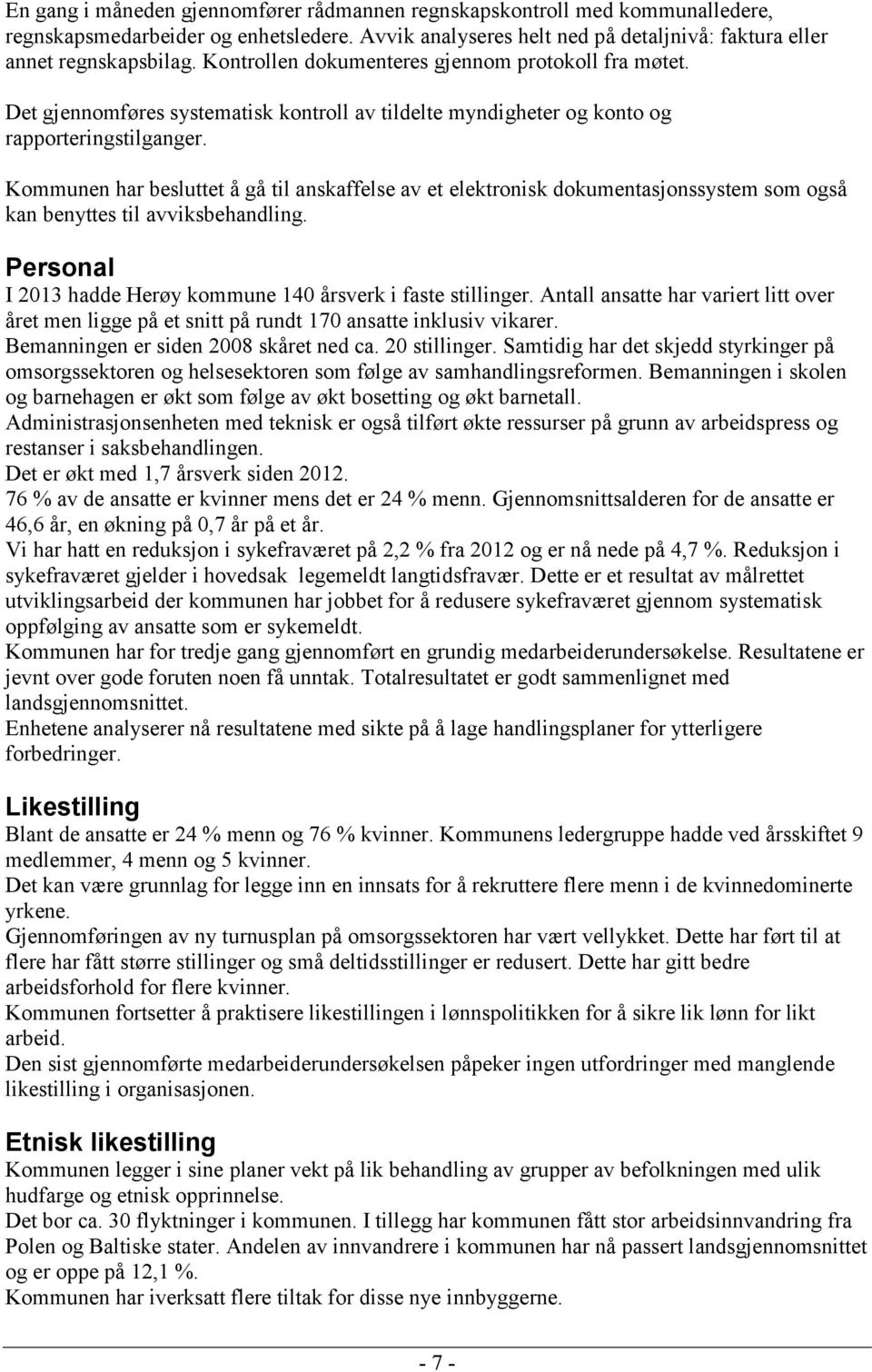 Kommunen har besluttet å gå til anskaffelse av et elektronisk dokumentasjonssystem som også kan benyttes til avviksbehandling. Personal I 2013 hadde Herøy kommune 140 årsverk i faste stillinger.