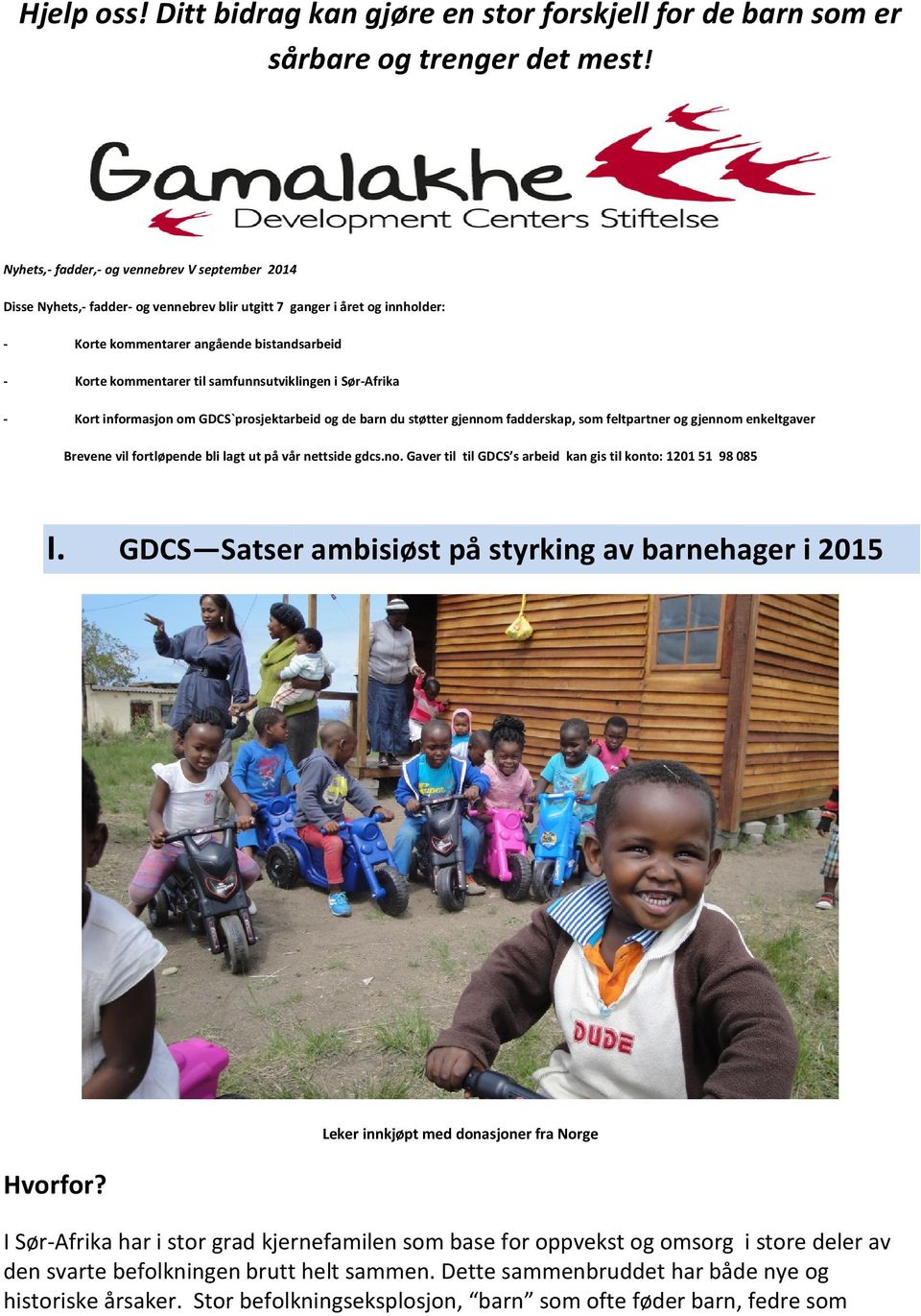 samfunnsutviklingen i Sør-Afrika - Kort informasjon om GDCS`prosjektarbeid og de barn du støtter gjennom fadderskap, som feltpartner og gjennom enkeltgaver Brevene vil fortløpende bli lagt ut på vår