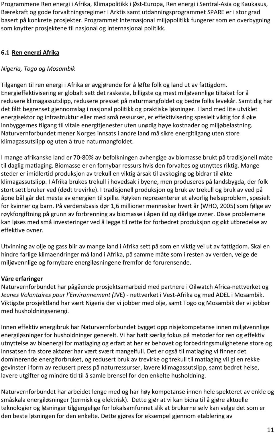 1 Ren energi Afrika Nigeria, Togo og Mosambik Tilgangen til ren energi i Afrika er avgjørende for å løfte folk og land ut av fattigdom.