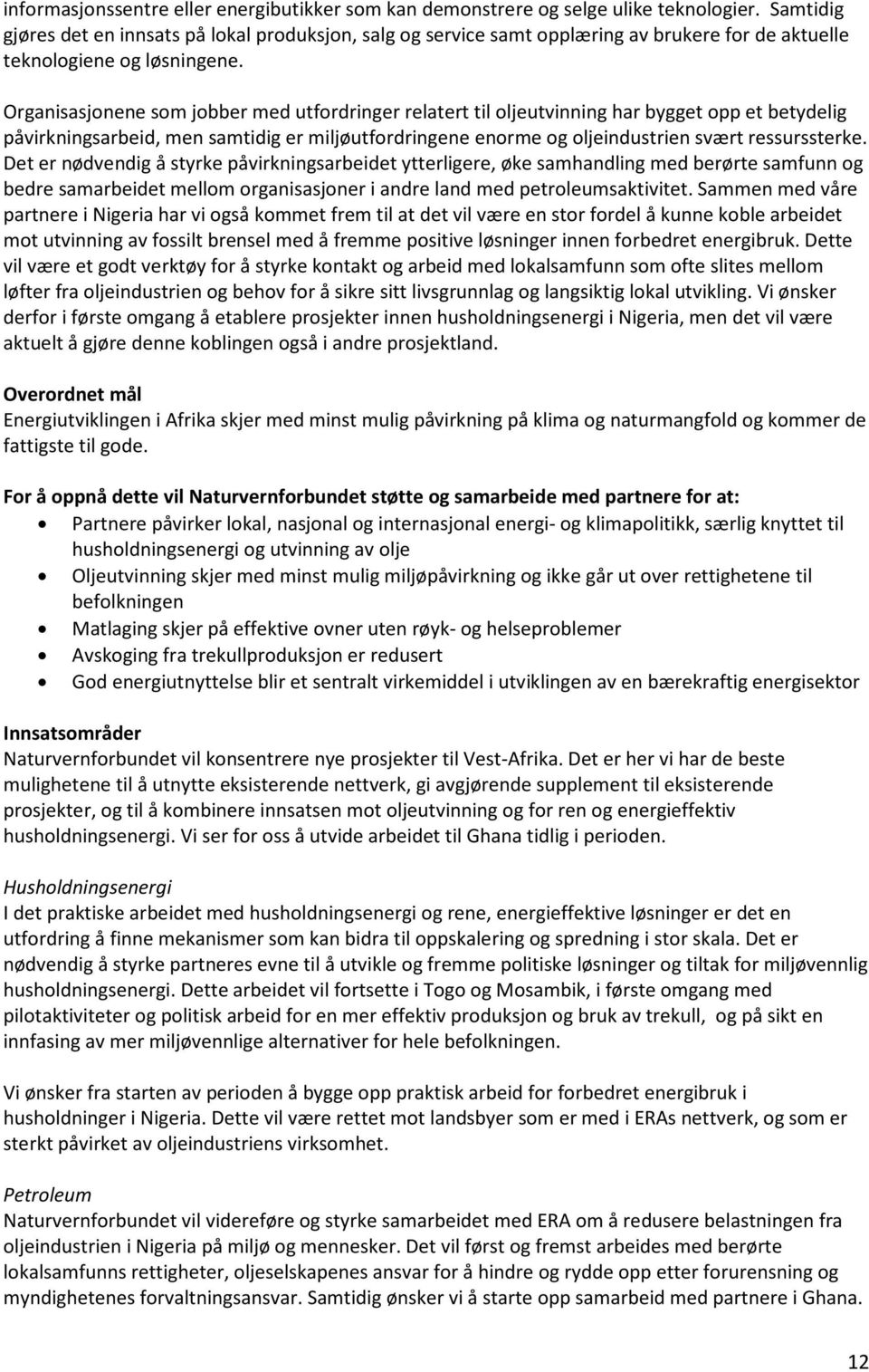 Organisasjonene som jobber med utfordringer relatert til oljeutvinning har bygget opp et betydelig påvirkningsarbeid, men samtidig er miljøutfordringene enorme og oljeindustrien svært ressurssterke.