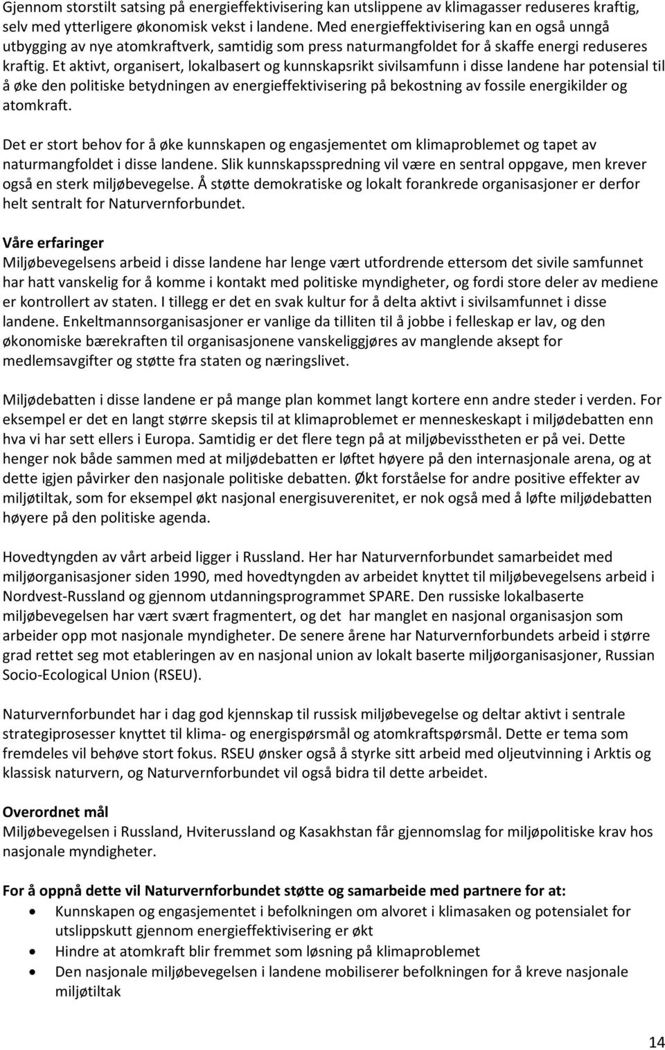 Et aktivt, organisert, lokalbasert og kunnskapsrikt sivilsamfunn i disse landene har potensial til å øke den politiske betydningen av energieffektivisering på bekostning av fossile energikilder og