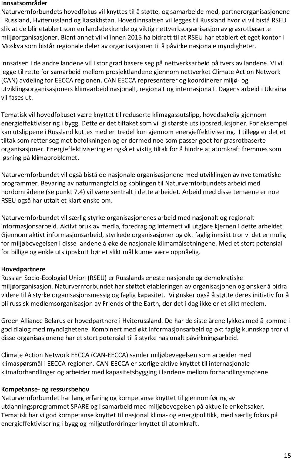 Blant annet vil vi innen 2015 ha bidratt til at RSEU har etablert et eget kontor i Moskva som bistår regionale deler av organisasjonen til å påvirke nasjonale myndigheter.