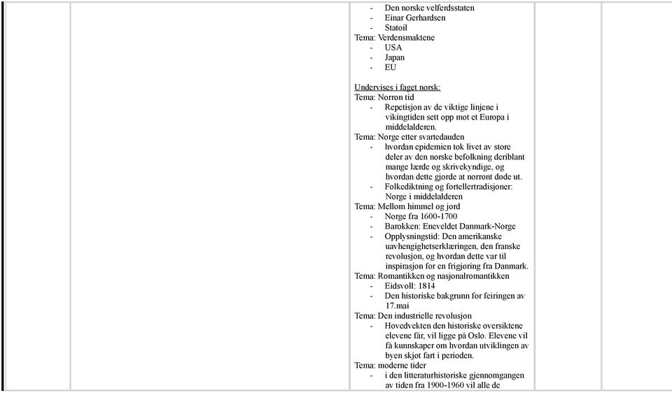 Tema: Norge etter svartedauden - hvordan epidemien tok livet av store deler av den norske befolkning deriblant mange lærde og skrivekyndige, og hvordan dette gjorde at norrønt døde ut.