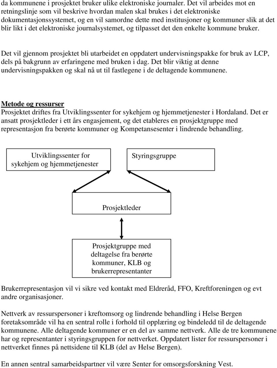 likt i det elektroniske journalsystemet, og tilpasset det den enkelte kommune bruker.