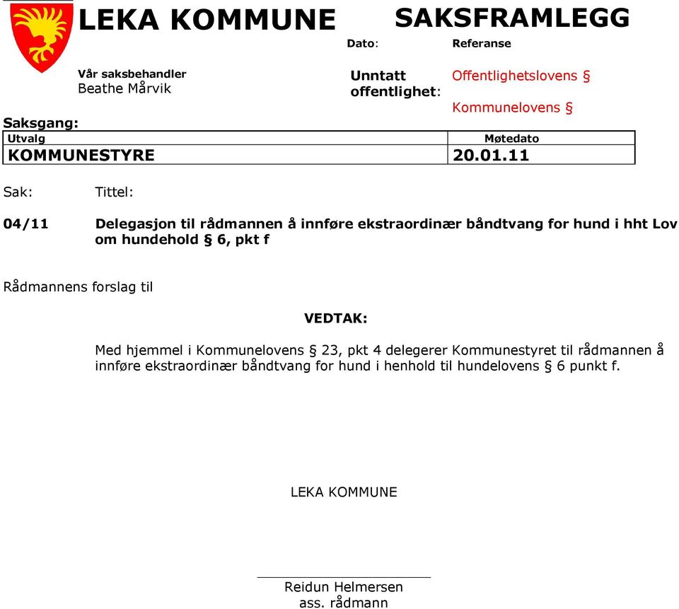 11 Sak: Tittel: 04/11 Delegasjon til rådmannen å innføre ekstraordinær båndtvang for hund i hht Lov om hundehold 6, pkt f