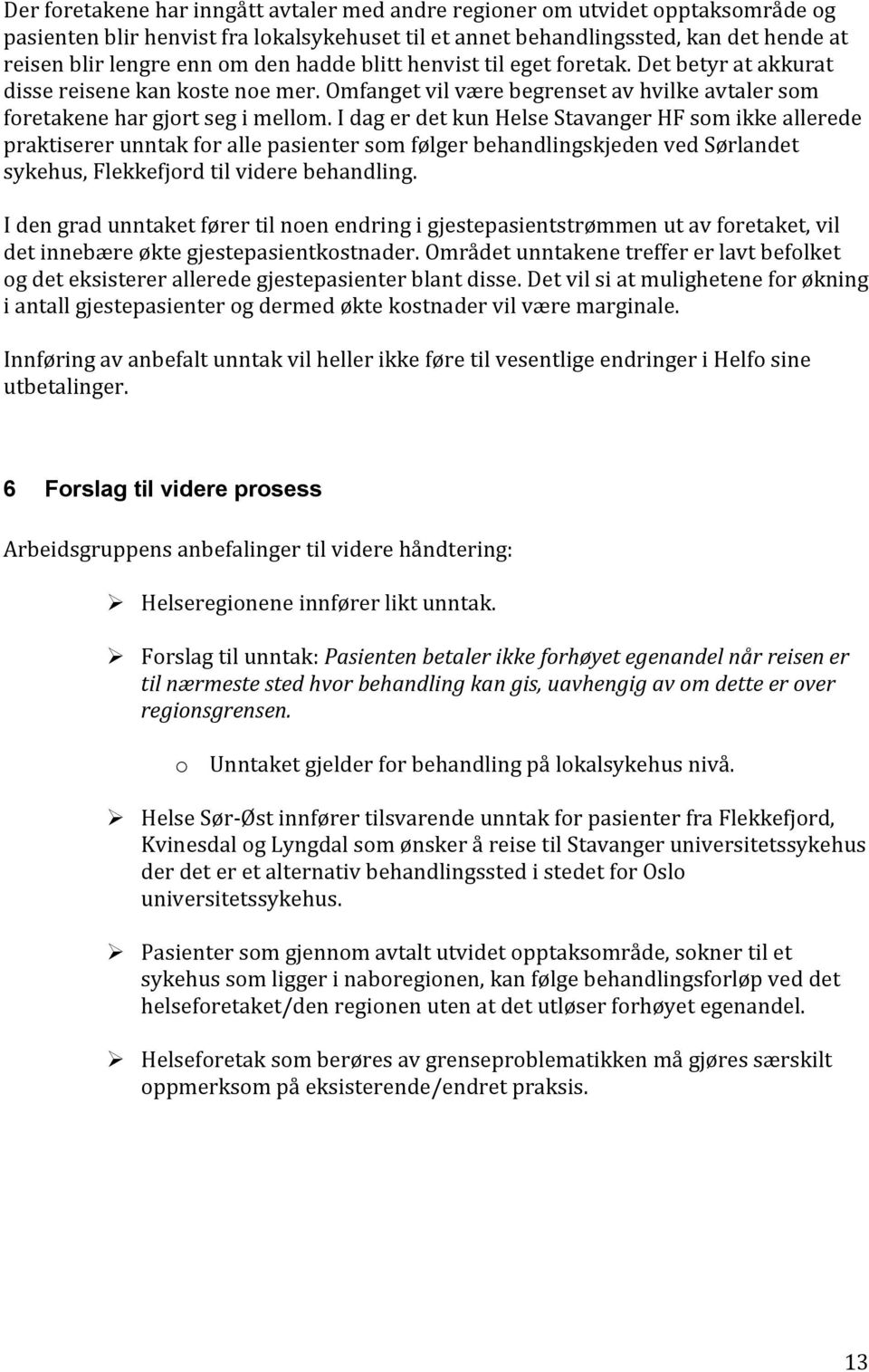 I dag er det kun Helse Stavanger HF som ikke allerede praktiserer unntak for alle pasienter som følger behandlingskjeden ved Sørlandet sykehus, Flekkefjord til videre behandling.