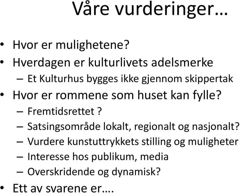 er rommene som huset kan fylle? Fremtidsrettet?