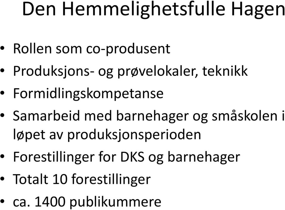 barnehager og småskolen i løpet av produksjonsperioden