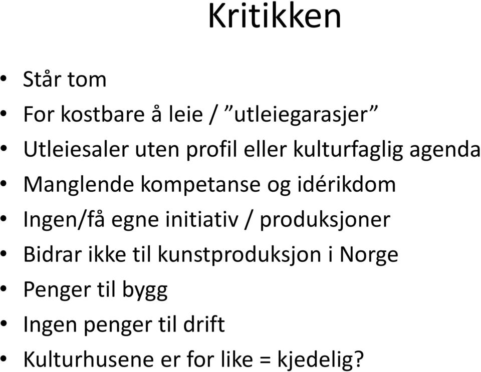 Ingen/få egne initiativ / produksjoner Bidrar ikke til kunstproduksjon i