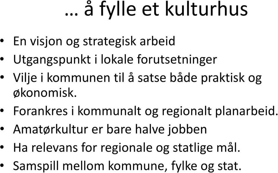 Forankres i kommunalt og regionalt planarbeid.