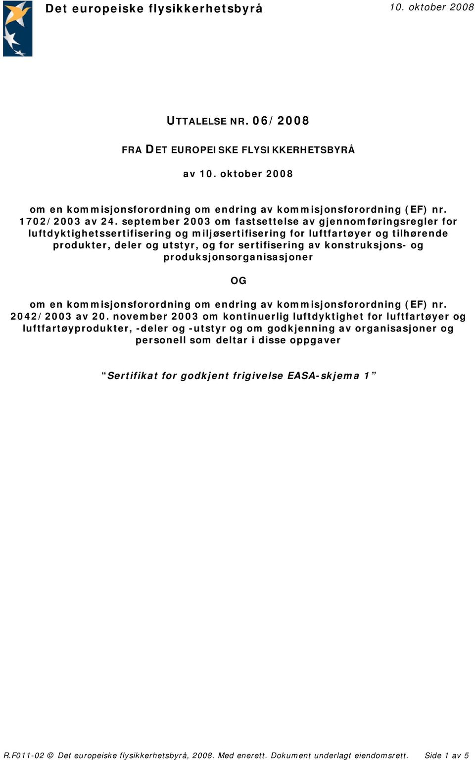 september 2003 om fastsettelse av gjennomføringsregler for luftdyktighetssertifisering og miljøsertifisering for luftfartøyer og tilhørende produkter, deler og utstyr, og for sertifisering av