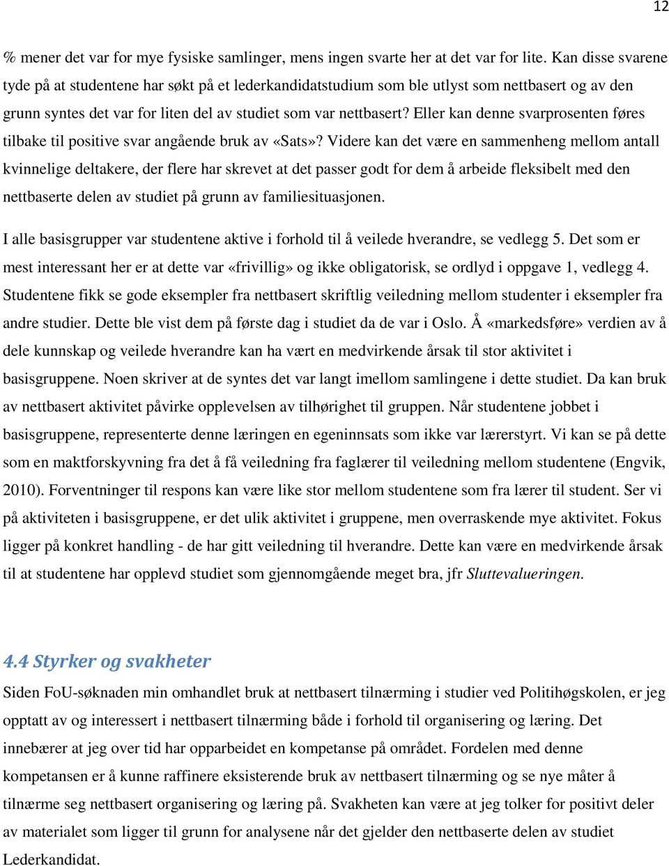 Eller kan denne svarprosenten føres tilbake til positive svar angående bruk av «Sats»?