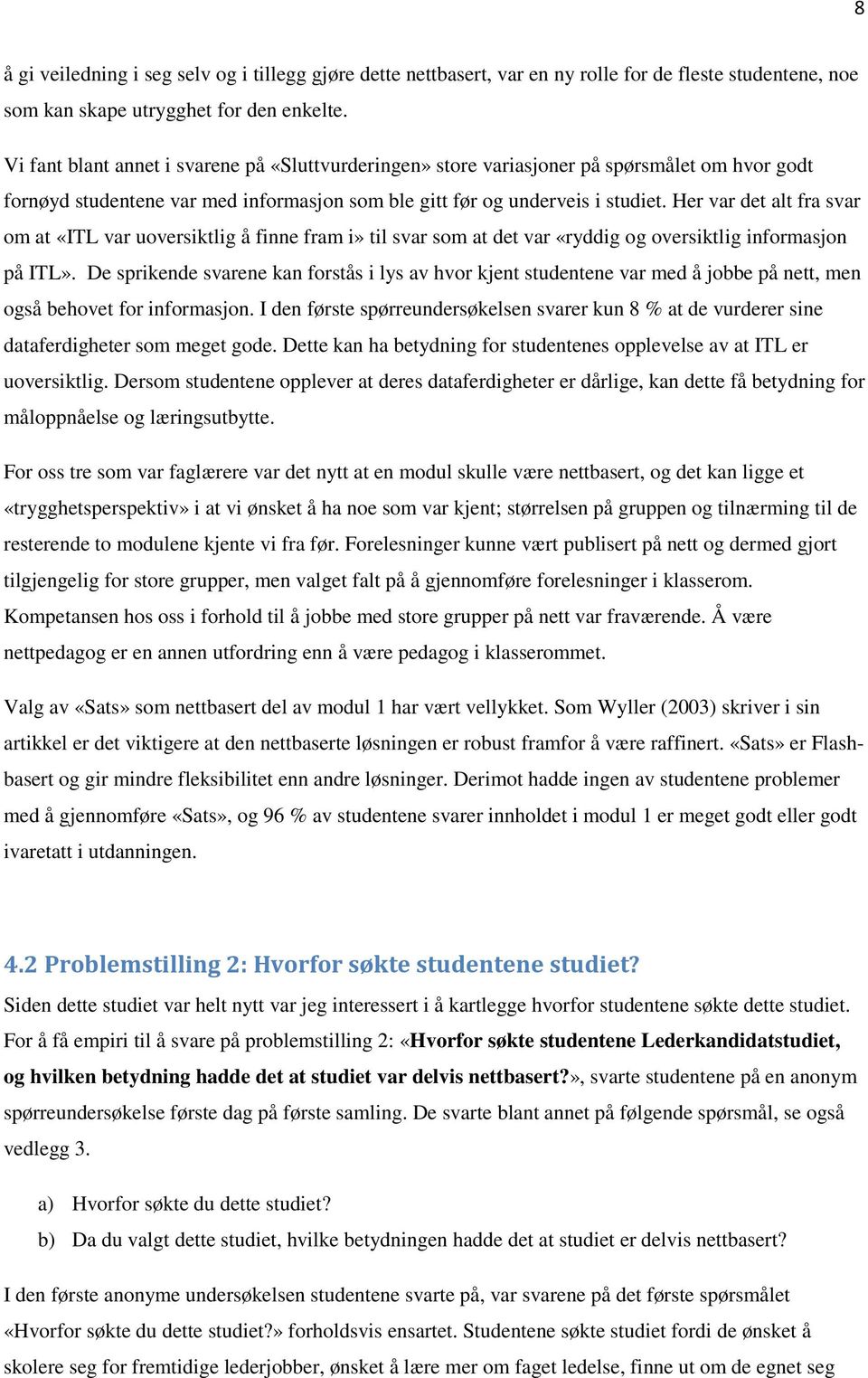 Her var det alt fra svar om at «ITL var uoversiktlig å finne fram i» til svar som at det var «ryddig og oversiktlig informasjon på ITL».