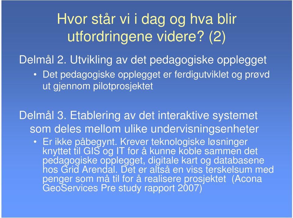 Etablering av det interaktive systemet som deles mellom ulike undervisningsenheter Er ikke påbegynt.