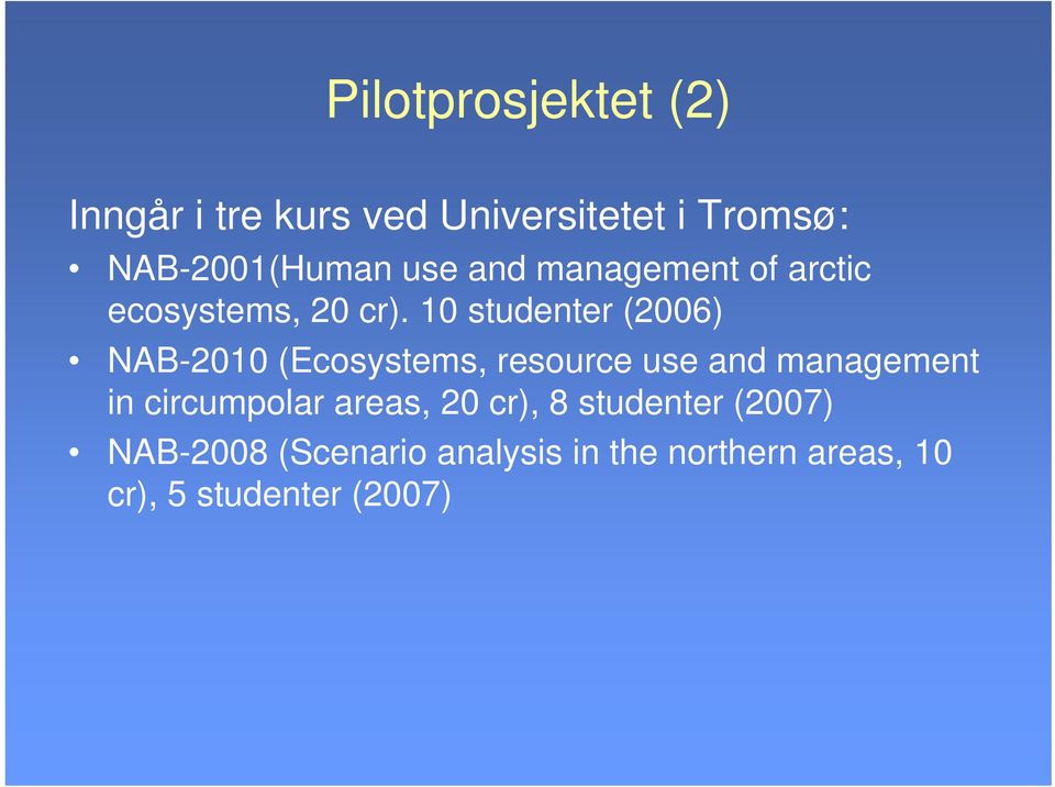 10 studenter (2006) NAB-2010 (Ecosystems, resource use and management in