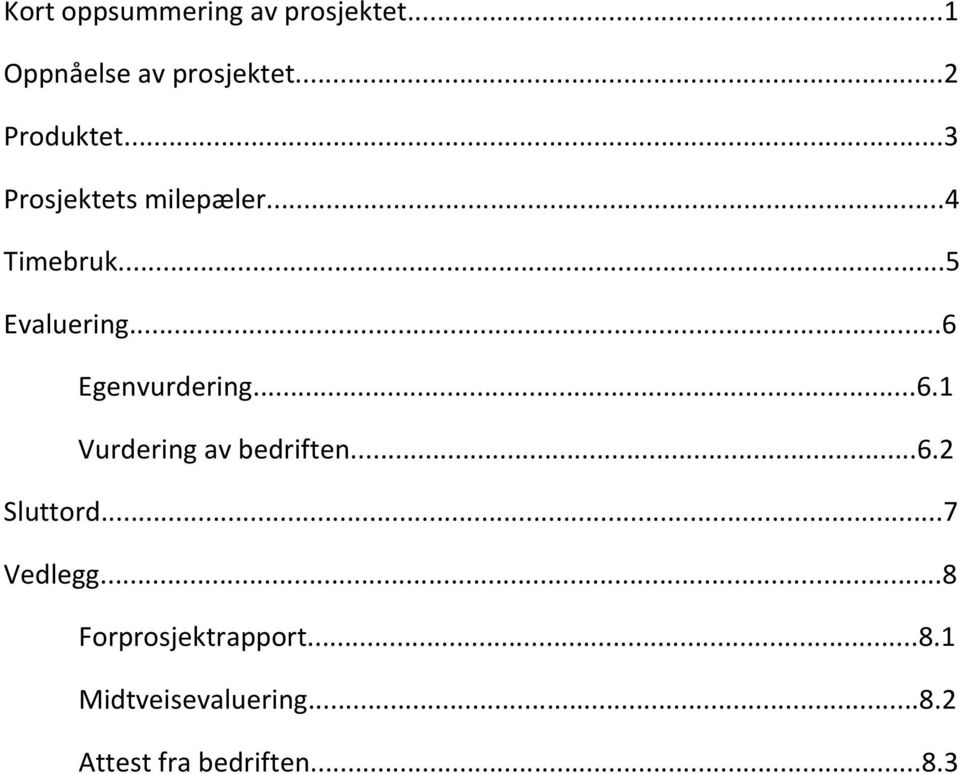 ..6 Egenvurdering...6.1 Vurdering av bedriften...6.2 Sluttord.