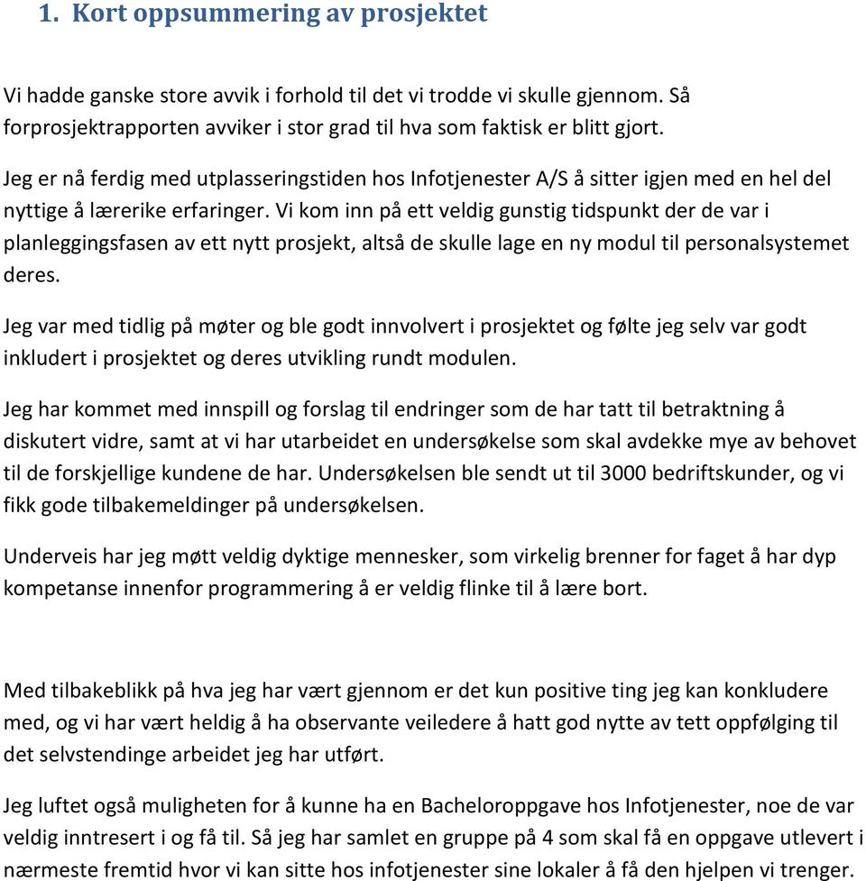 Vi kom inn på ett veldig gunstig tidspunkt der de var i planleggingsfasen av ett nytt prosjekt, altså de skulle lage en ny modul til personalsystemet deres.