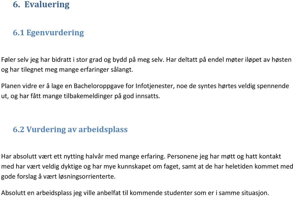 Planen vidre er å lage en Bacheloroppgave for Infotjenester, noe de syntes hørtes veldig spennende ut, og har fått mange tilbakemeldinger på god innsatts. 6.