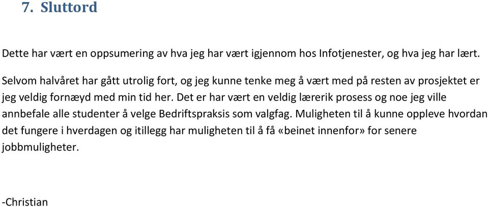 her. Det er har vært en veldig lærerik prosess og noe jeg ville annbefale alle studenter å velge Bedriftspraksis som valgfag.