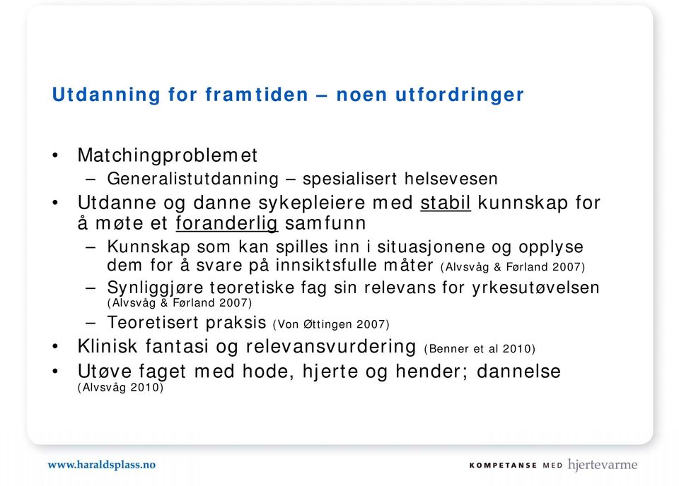 måter (Alvsvåg & Førland 2007) Synliggjøre teoretiske fag sin relevans for yrkesutøvelsen (Alvsvåg & Førland 2007) Teoretisert praksis