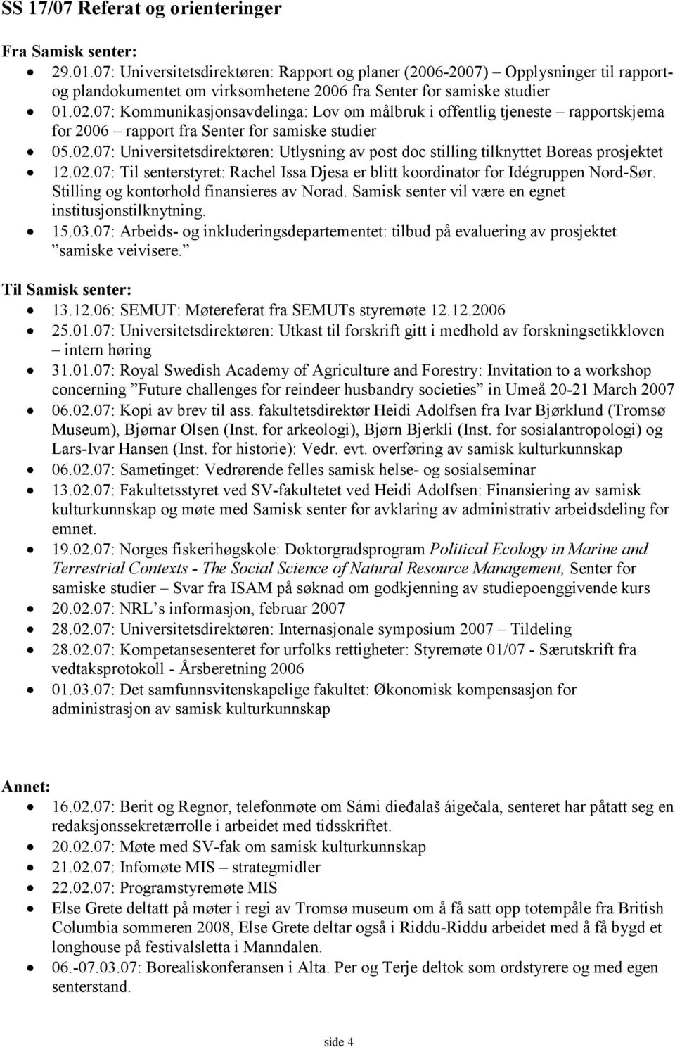 07: Kommunikasjonsavdelinga: Lov om målbruk i offentlig tjeneste rapportskjema for 2006 rapport fra Senter for samiske studier 05.02.