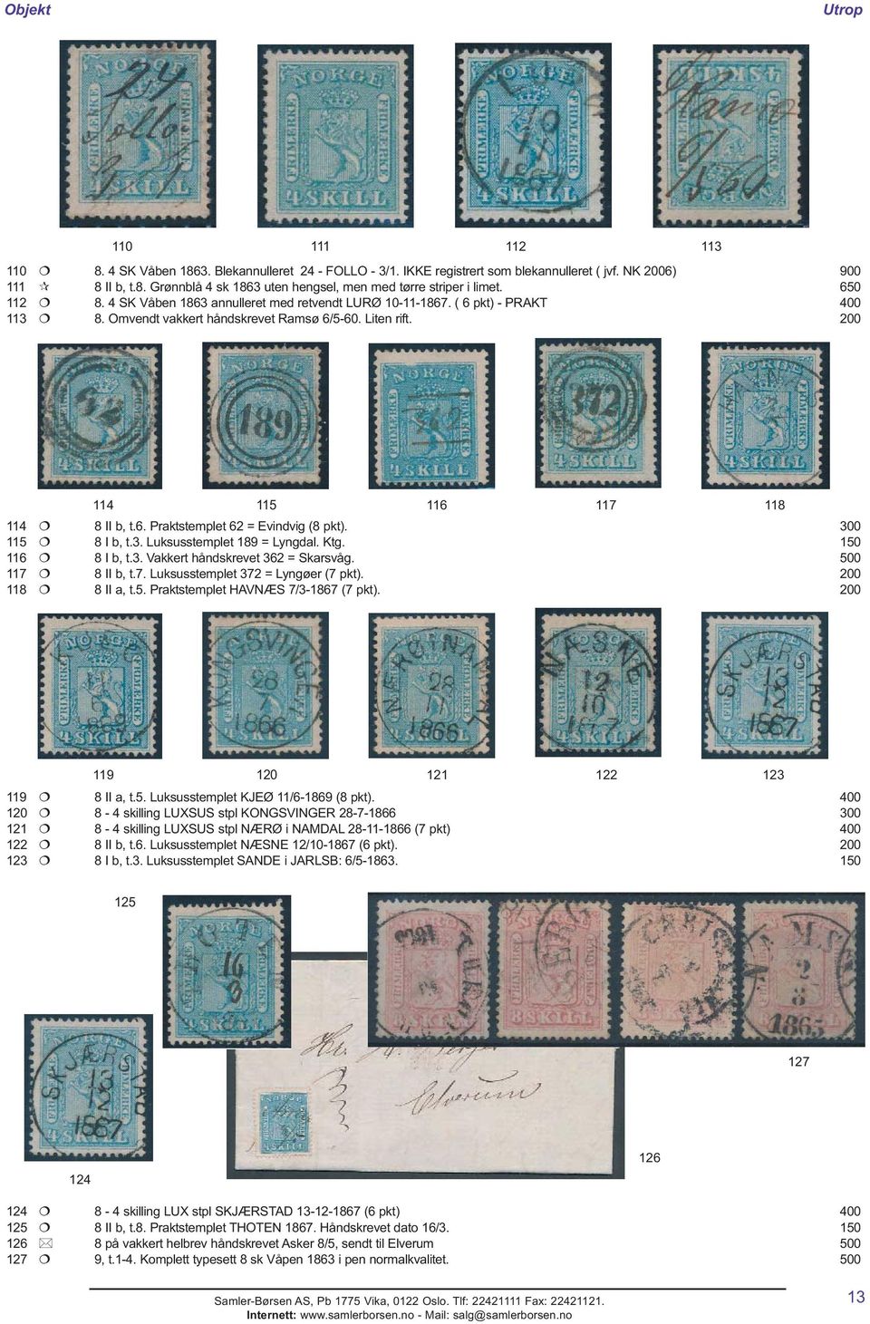 300 115 8 I b, t.3. Luksusstemplet 189 = Lyngdal. Ktg. 150 116 8 I b, t.3. Vakkert håndskrevet 362 = Skarsvåg. 500 117 8 II b, t.7. Luksusstemplet 372 = Lyngøer (7 pkt). 200 118 8 II a, t.5. Praktstemplet HAVNÆS 7/3-1867 (7 pkt).