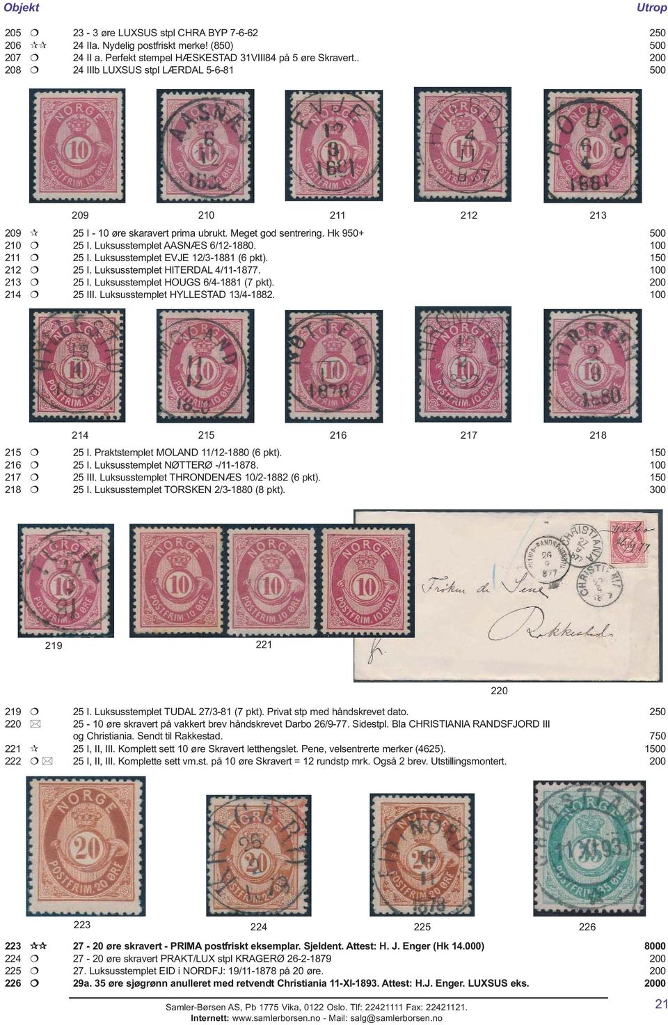 Luksusstemplet EVJE 12/3-1881 (6 pkt). 150 212 25 I. Luksusstemplet HITERDAL 4/11-1877. 100 213 25 I. Luksusstemplet HOUGS 6/4-1881 (7 pkt). 200 214 25 III. Luksusstemplet HYLLESTAD 13/4-1882.