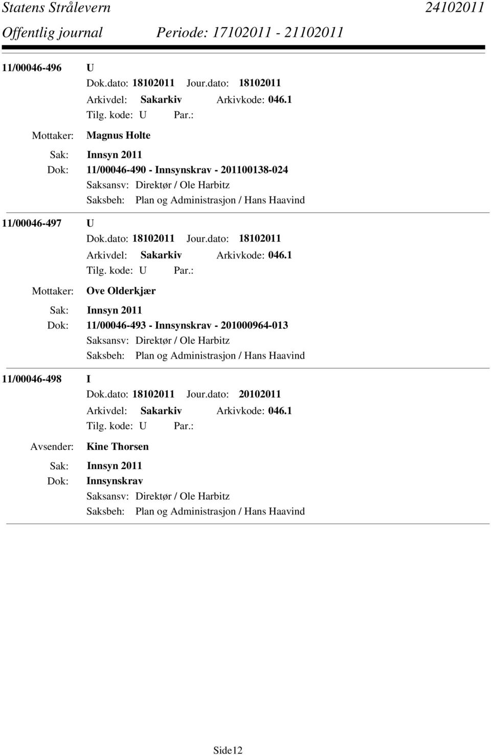 dato: 18102011 Jour.dato: 18102011 Arkivdel: Sakarkiv Arkivkode: 046.