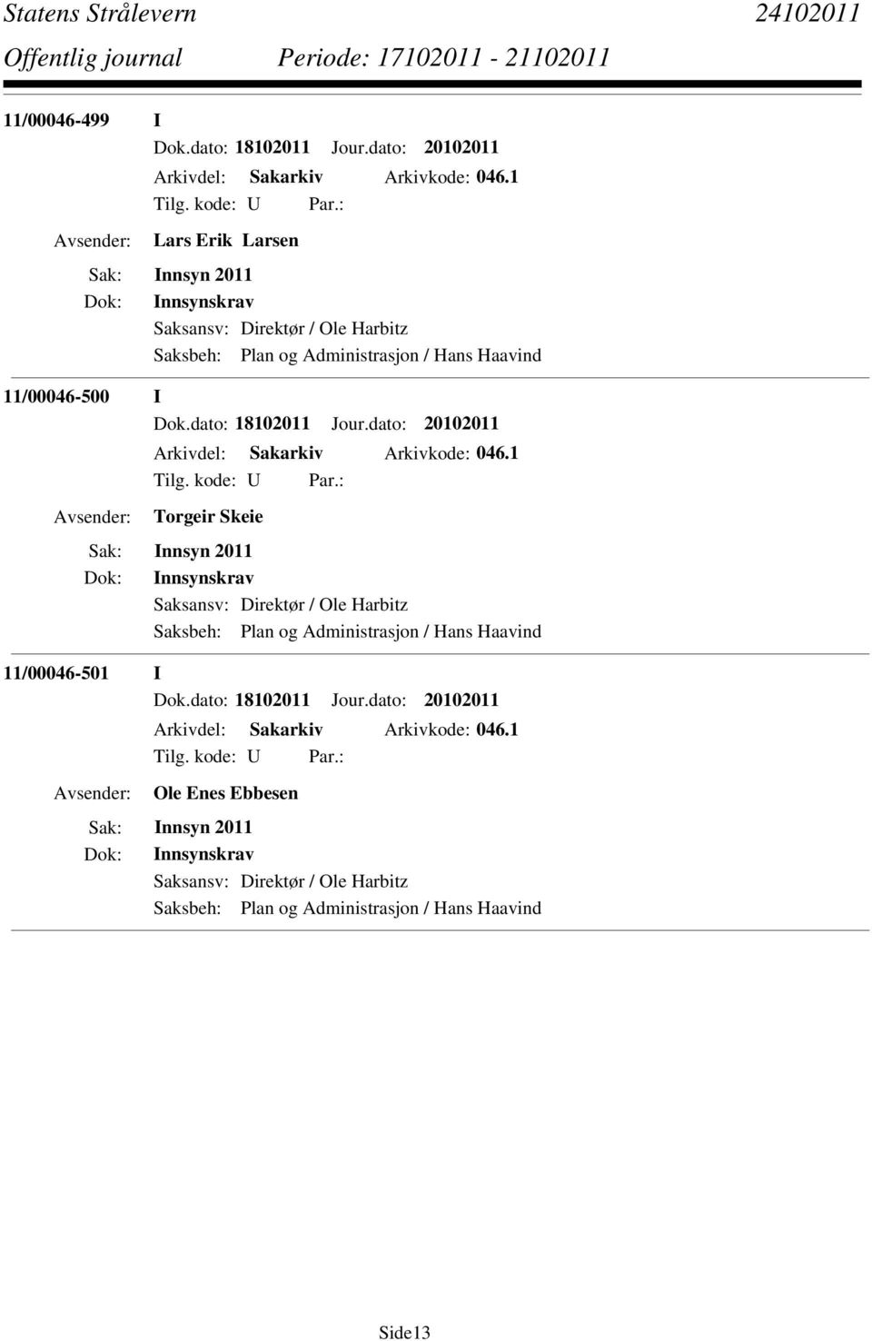 dato: 18102011 Jour.dato: 20102011 Arkivdel: Sakarkiv Arkivkode: 046.