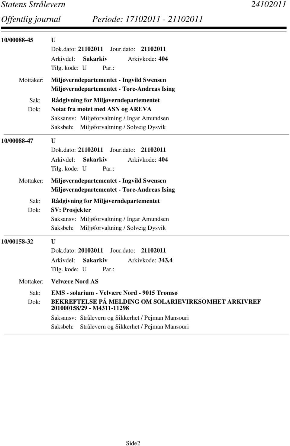 AREVA Saksansv: Miljøforvaltning / Ingar Amundsen Saksbeh: Miljøforvaltning / Solveig Dysvik 10/00088-47 U Dok.dato: 21102011 Jour.