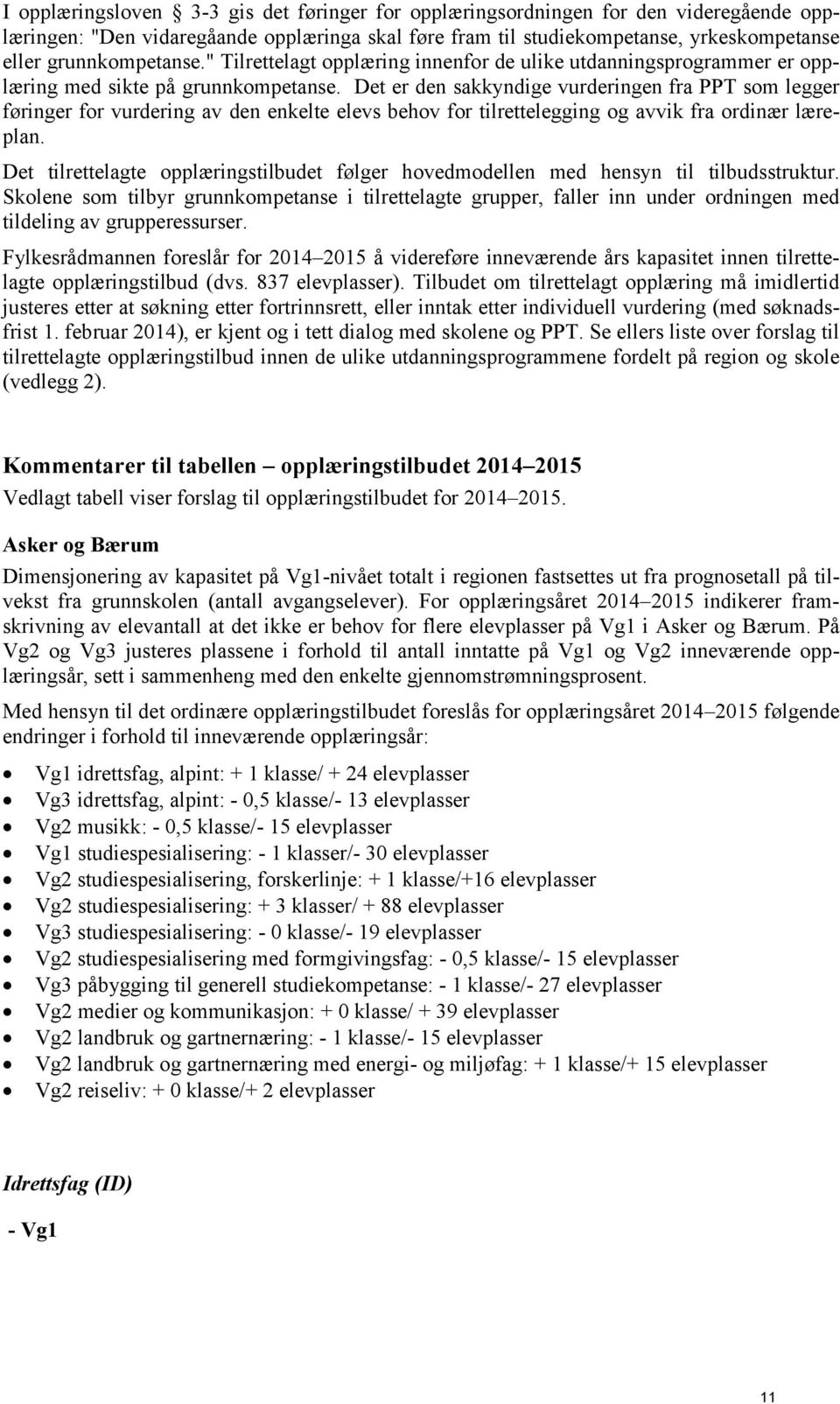 Det er den sakkyndige vurderingen fra PPT som legger føringer for vurdering av den enkelte elevs behov for tilrettelegging og avvik fra ordinær læreplan.