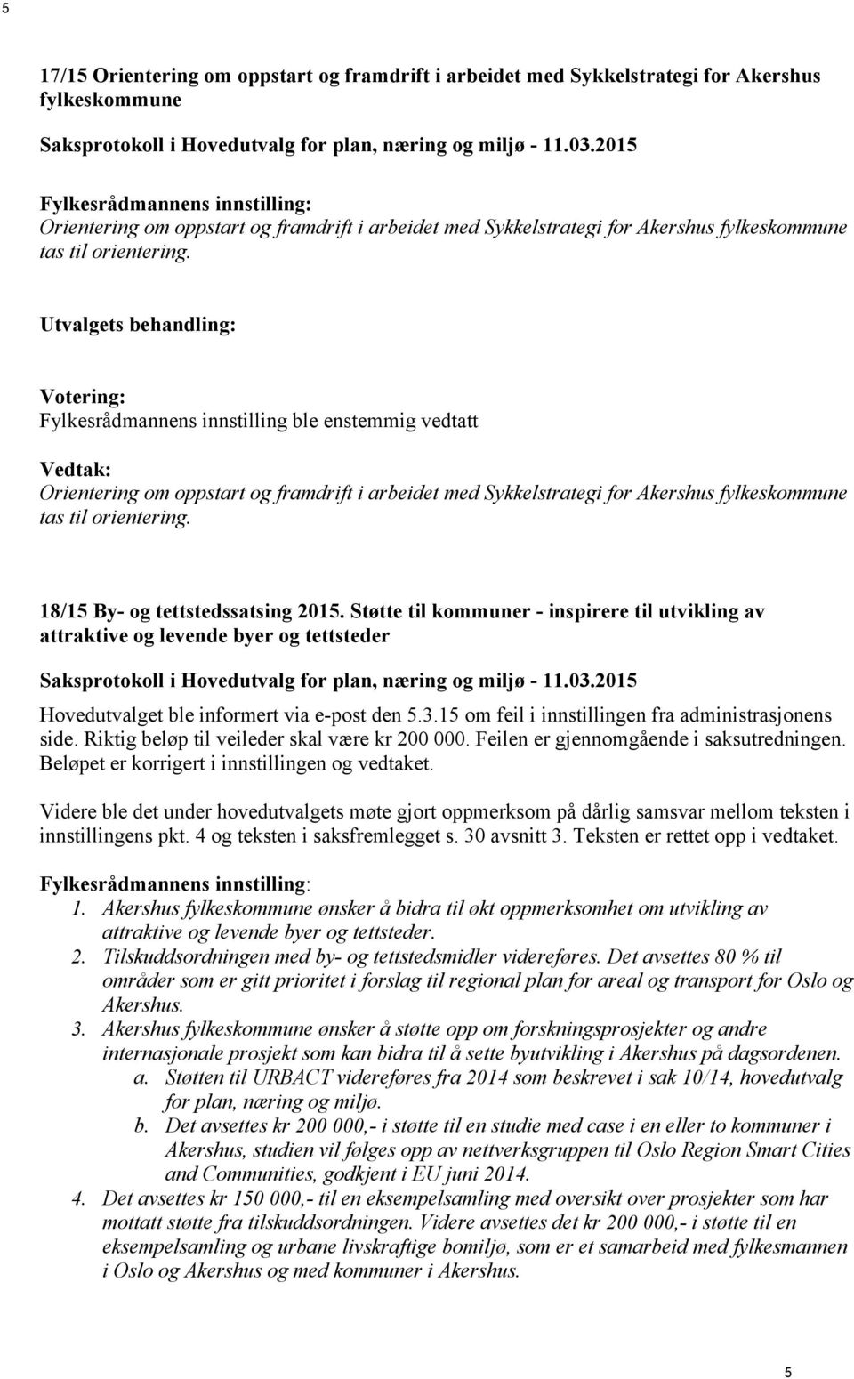 18/15 By- og tettstedssatsing 2015. Støtte til kommuner - inspirere til utvikling av attraktive og levende byer og tettsteder Hovedutvalget ble informert via e-post den 5.3.