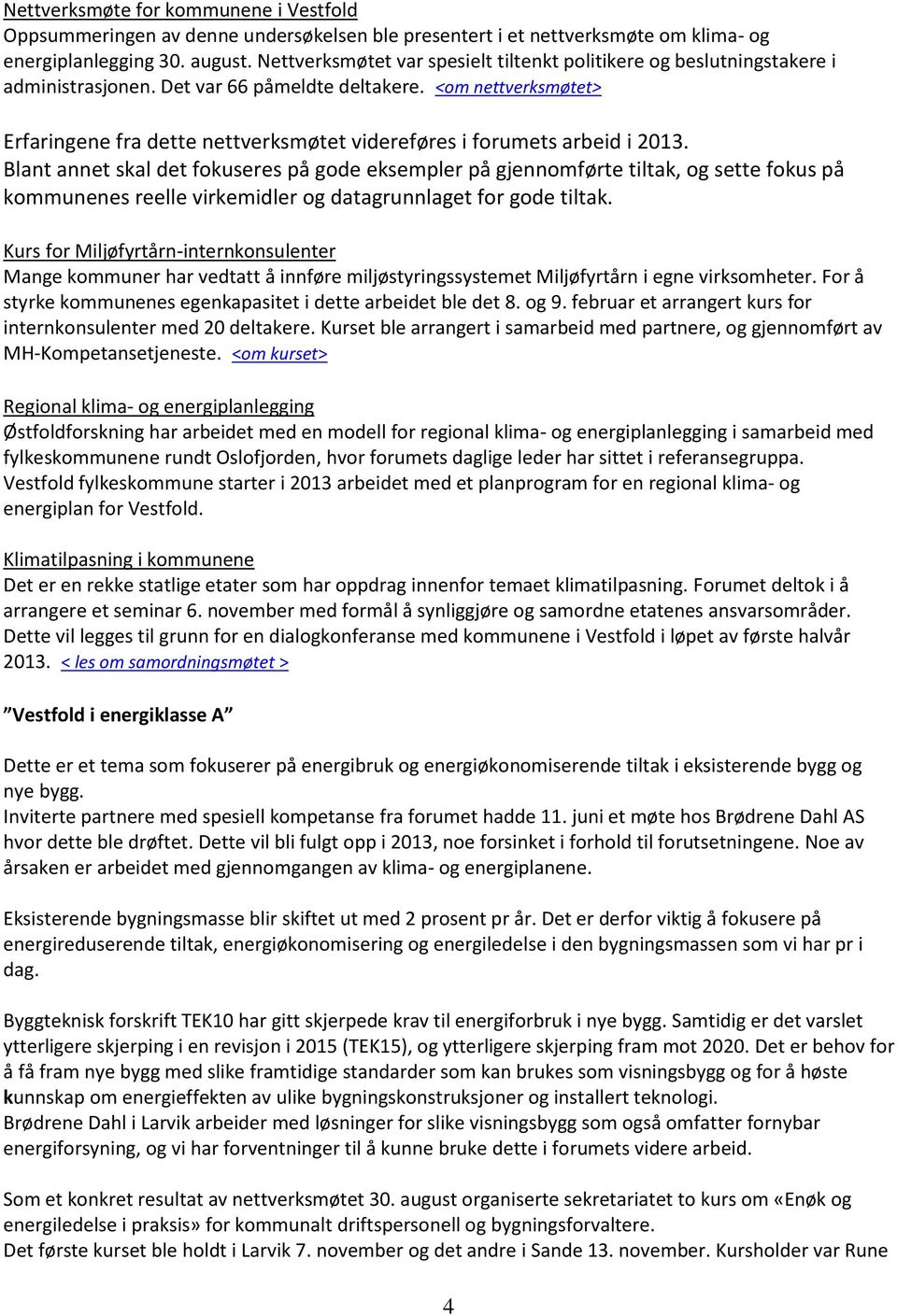 <om nettverksmøtet> Erfaringene fra dette nettverksmøtet videreføres i forumets arbeid i 2013.