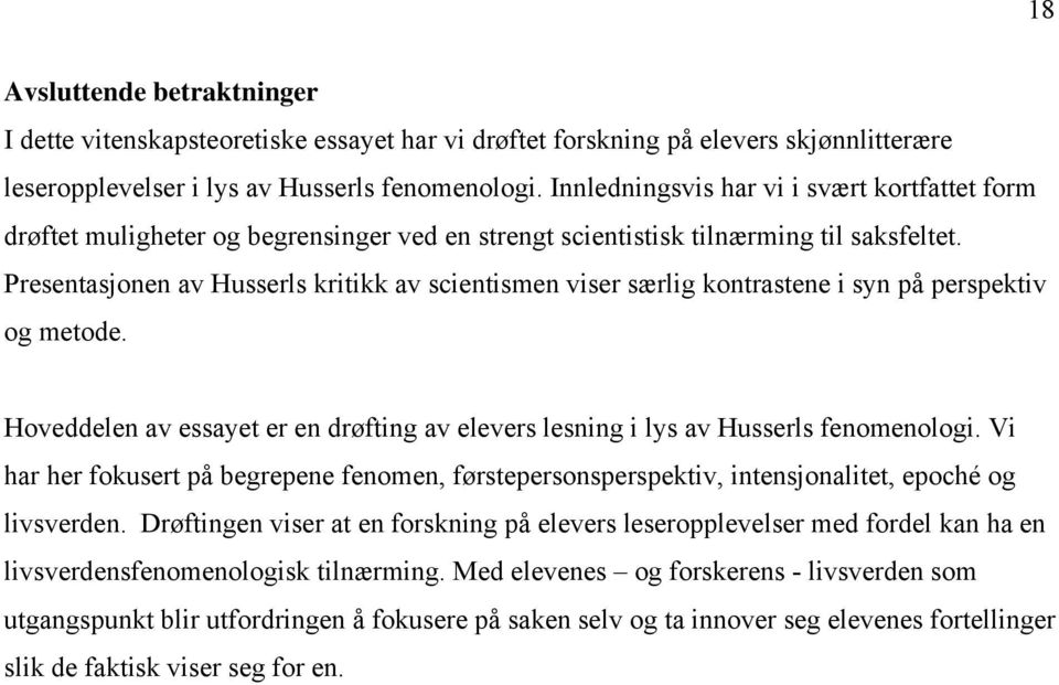 Presentasjonen av Husserls kritikk av scientismen viser særlig kontrastene i syn på perspektiv og metode. Hoveddelen av essayet er en drøfting av elevers lesning i lys av Husserls fenomenologi.