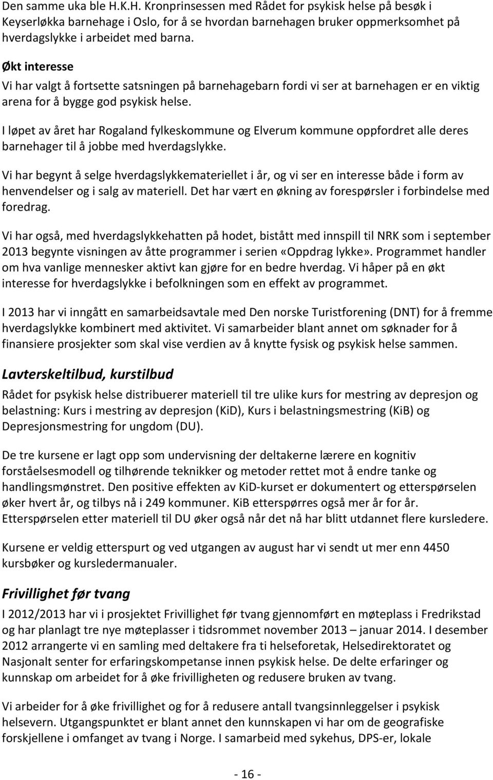 I løpet av året har Rogaland fylkeskommune og Elverum kommune oppfordret alle deres barnehager til å jobbe med hverdagslykke.