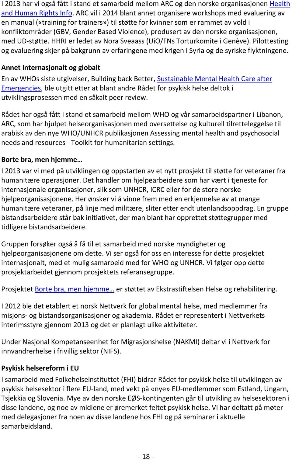 produsert av den norske organisasjonen, med UD-støtte. HHRI er ledet av Nora Sveaass (UiO/FNs Torturkomite i Genève).