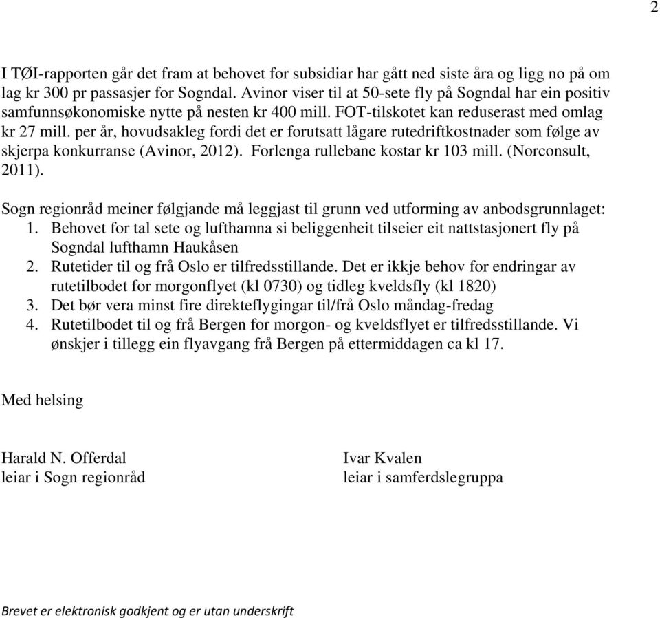 per år, hovudsakleg fordi det er forutsatt lågare rutedriftkostnader som følge av skjerpa konkurranse (Avinor, 2012). Forlenga rullebane kostar kr 103 mill. (Norconsult, 2011).