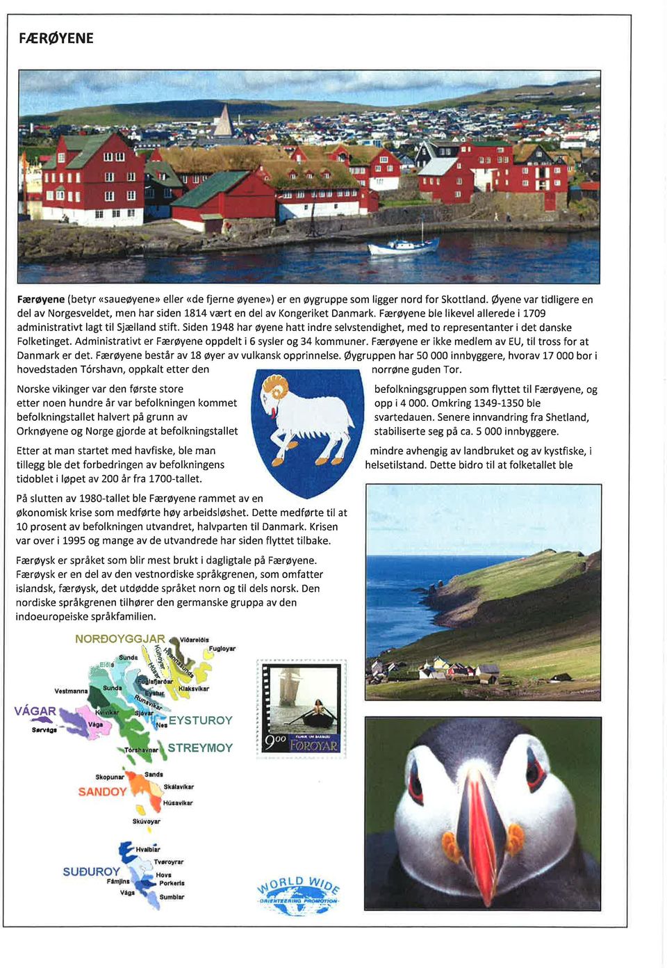 Siden 1948 har øyene hatt indre selvstendighet, med to representanter i det danske Folketinget. Administrativt er Færøyene oppdelt i 6 sysler og 34 kommuner.