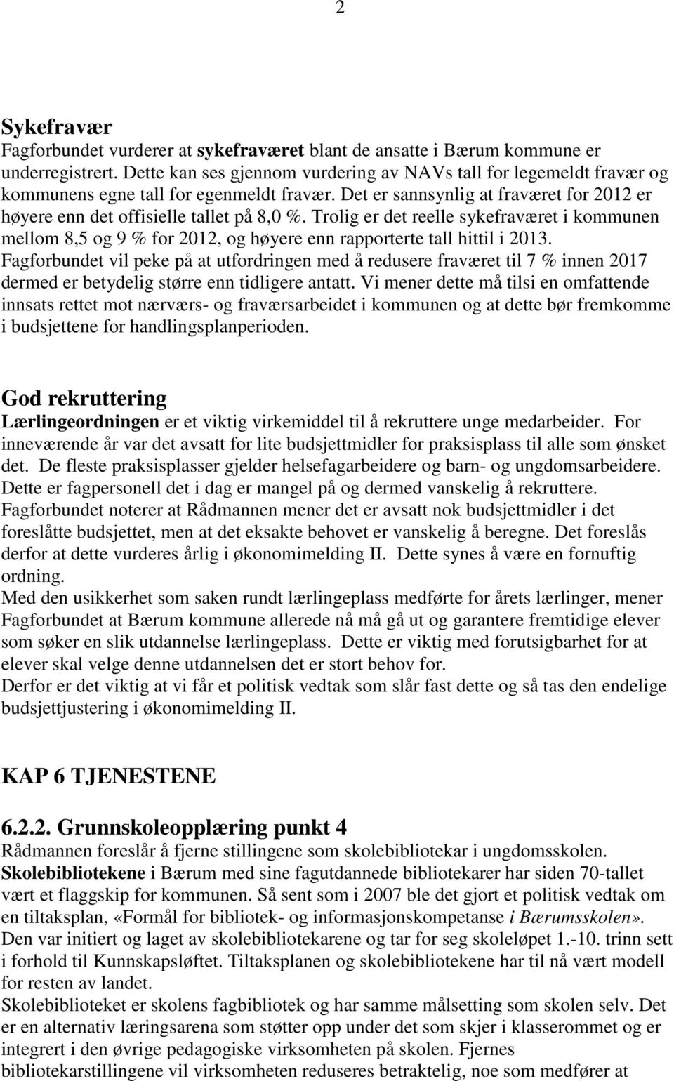 Trolig er det reelle sykefraværet i kommunen mellom 8,5 og 9 % for 2012, og høyere enn rapporterte tall hittil i 2013.