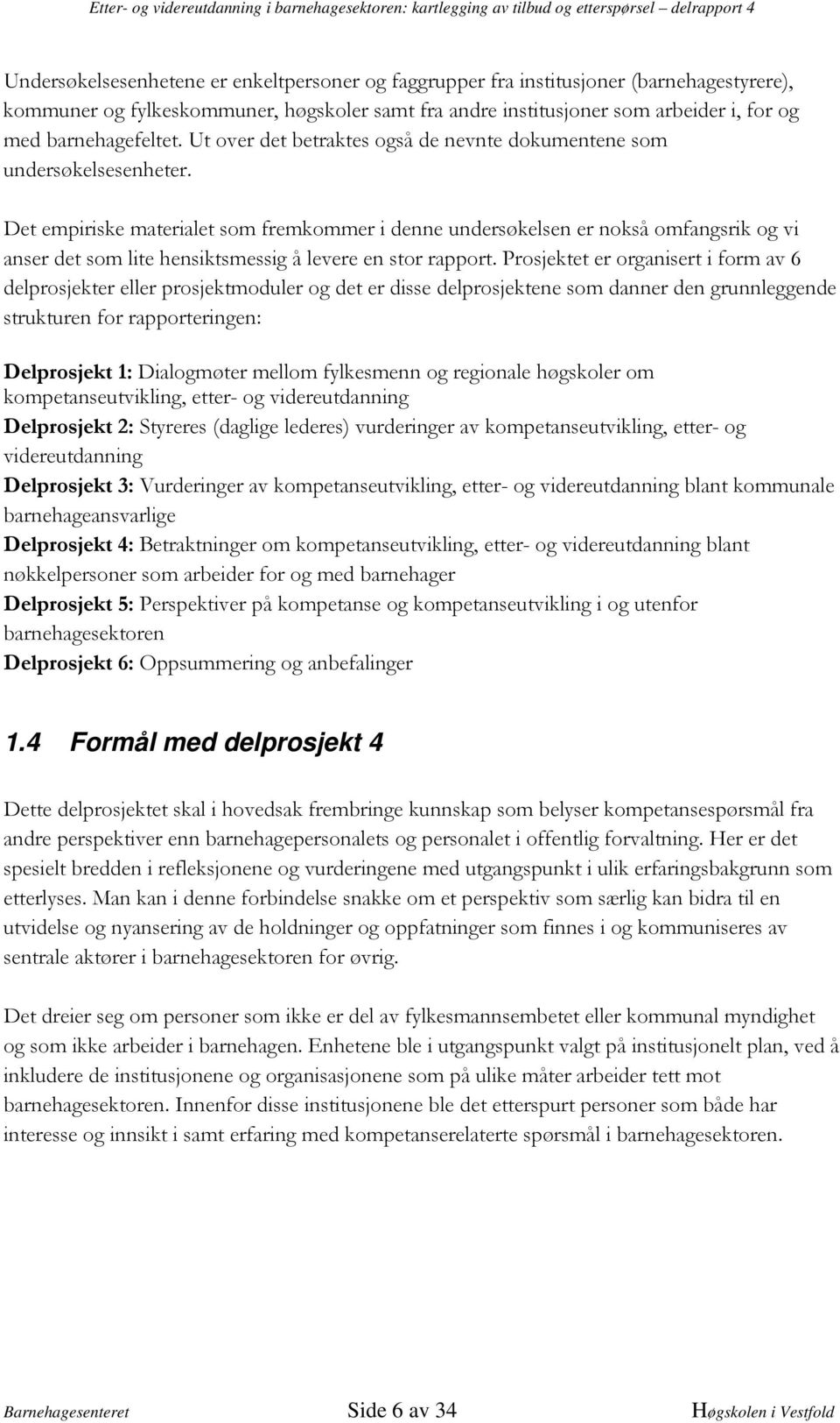 4 Formål med delprosjekt 4 32,,,,- 2 2 * 2,, *C,2,; 2 2,,,2 2 *