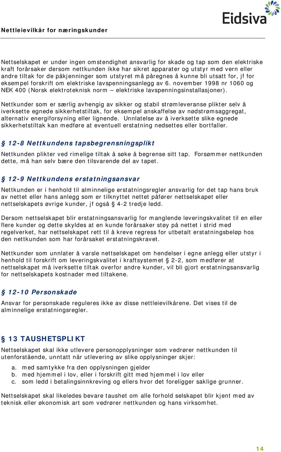 november 1998 nr 1060 og NEK 400 (Norsk elektroteknisk norm elektriske lavspenningsinstallasjoner).