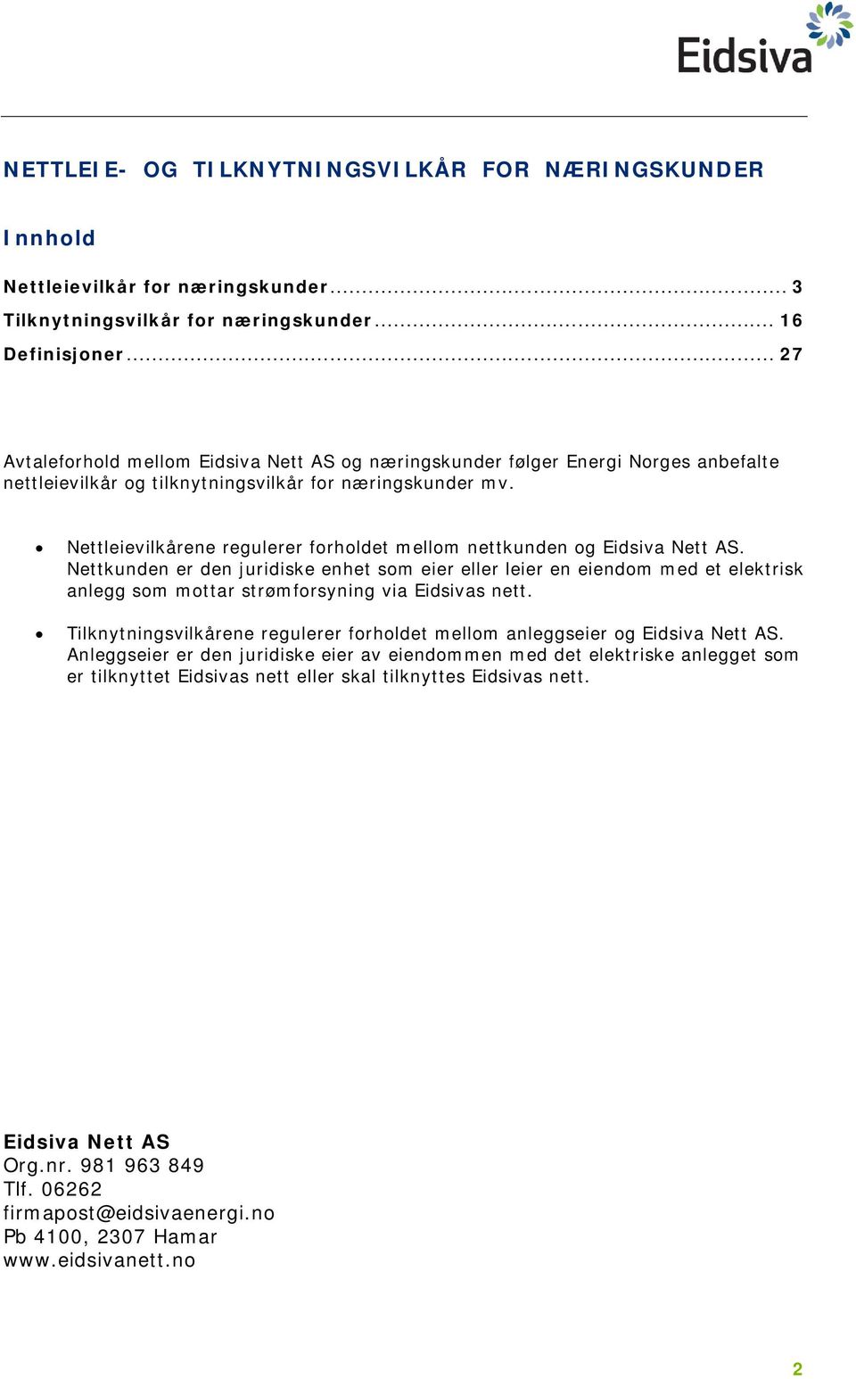 Nettleievilkårene regulerer forholdet mellom nettkunden og Eidsiva Nett AS.