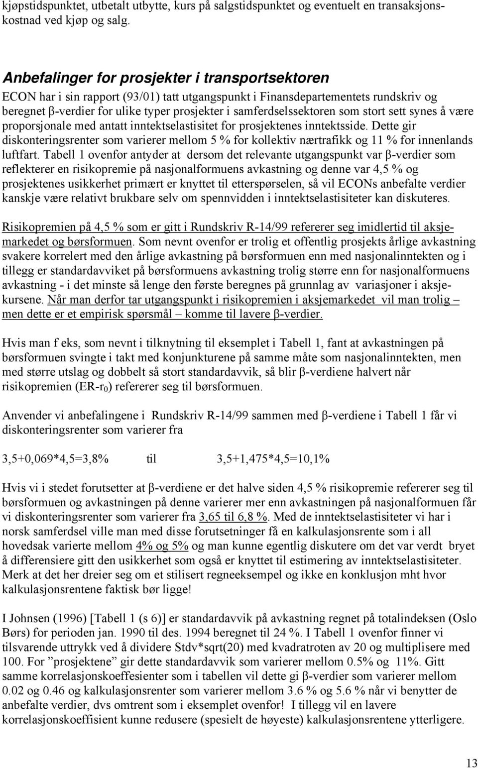 samferdselssektoren som stort sett synes å være proporsjonale med antatt inntektselastisitet for prosjektenes inntektsside.