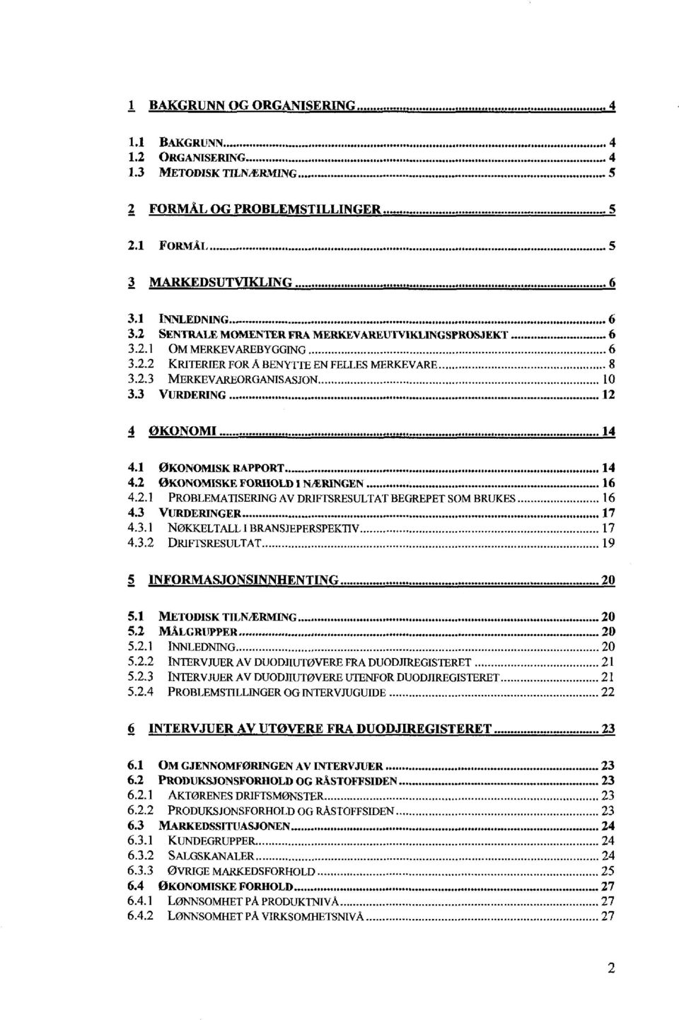 1 ØKONOMISK RAPPORT 14 4.2 ØKONOMISKE FORHOLD I NÆRINGEN 16 4.2.1 PROBLEMATISERING AV DRIFISRESULTAT BEGREPET SOM BRUKES 16 4.3 VURDERINGER 17 4.3.1 NØKKELTALL I BRANSJEPERSPEKTIV 17 4.3.2 DR1FISRESULTAT 19 5 INFORMASJONSINNHENTING 20 5.