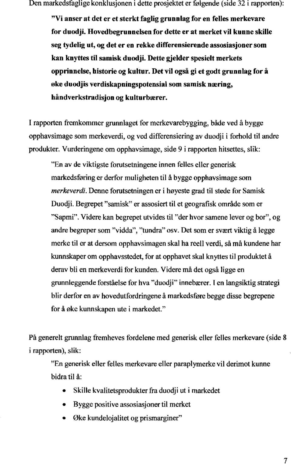 Dette gjelder spesielt merkets opprinnelse, historie og ku1tur. Det vil også gi et godt grunnlag for å øke duodjis verdiskapningspotensial som samisk næring, håndverkstradisjon og kulturbærer.