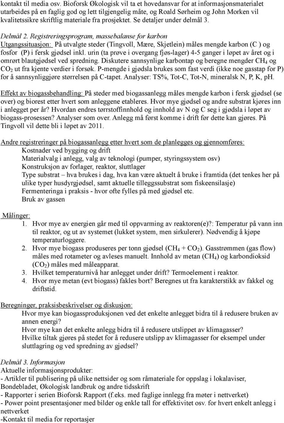 fra prosjektet. Se detaljer under delmål 3. Delmål 2.