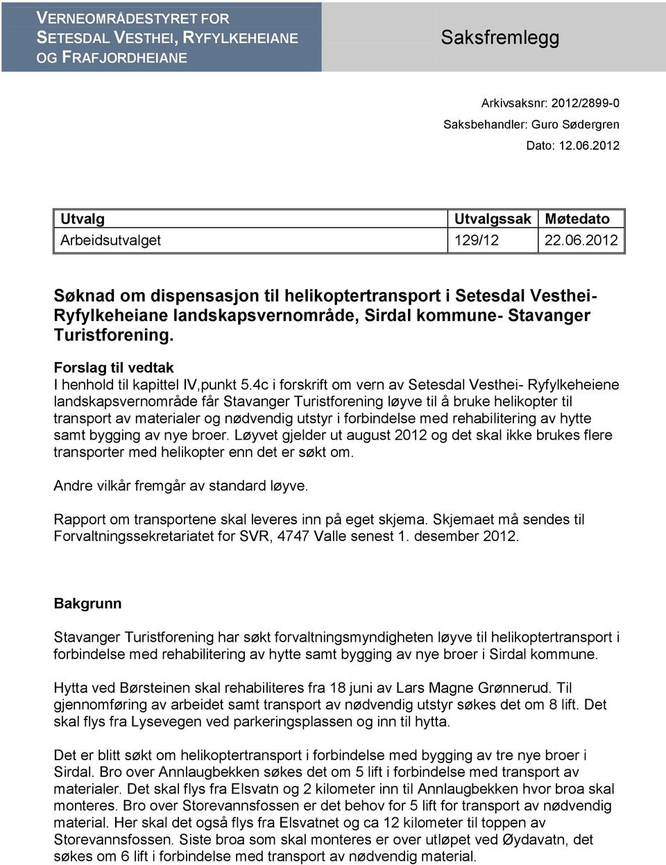 2012 Søknad om dispensasjon til helikoptertransport i Setesdal Vesthei- Ryfylkeheiane landskapsvernområde, Sirdal kommune- Stavanger Turistforening.