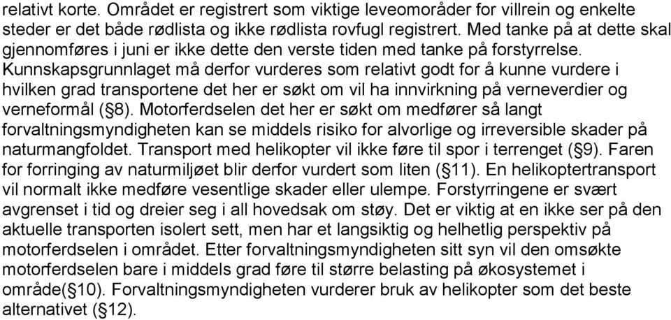 Kunnskapsgrunnlaget må derfor vurderes som relativt godt for å kunne vurdere i hvilken grad transportene det her er søkt om vil ha innvirkning på verneverdier og verneformål ( 8).